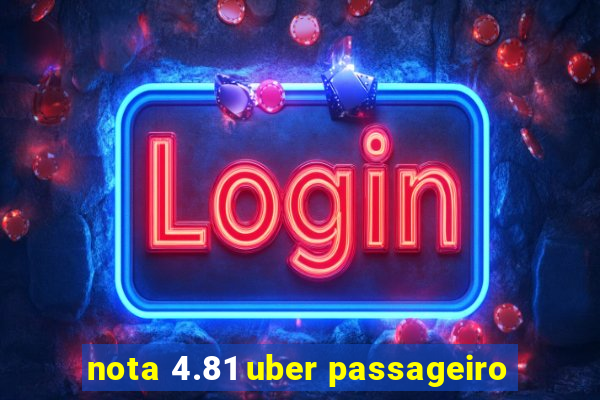 nota 4.81 uber passageiro